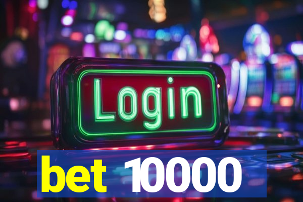 bet 10000